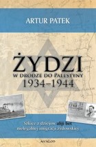 Żydzi w drodze do Palestyny 1934-1944. Szkice z dziejów aliji bet nielegalnej imigracji - pdf