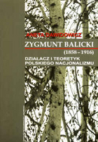 Zygmunt Balicki (1858-1916). Działacz i teoretyk polskiego nacjonalizmu