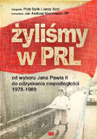 ŻYLIŚMY W PRL od wyboru Jana Pawła II do odzyskania niepodległości 1978-1989