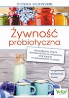 Żywność probiotyczna - pdf Neutralizacja chemii i konserwantów w pożywieniu oraz sposób na powszechne choroby