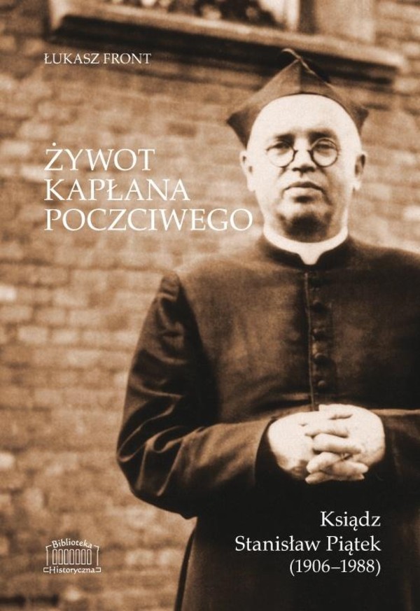 Żywot kapłana poczciwego Ksiądz Stanisław Piątek (1906-1988)