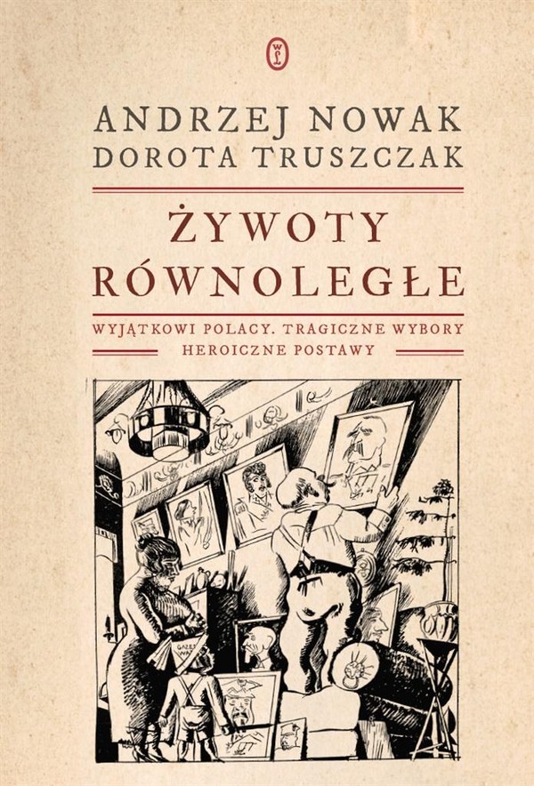 Żywoty równoległe Wyjątkowi Polacy, tragiczne wybory, heroiczne postawy